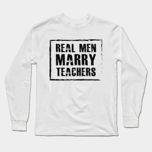 Teacher Husband - Real men marry teachers Long Sleeve T-Shirt